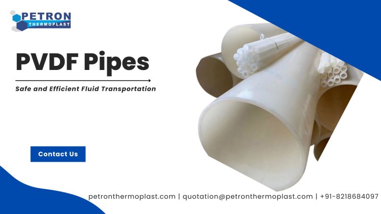 PVDF Pipes for Safe and Efficient Fluid Transportation