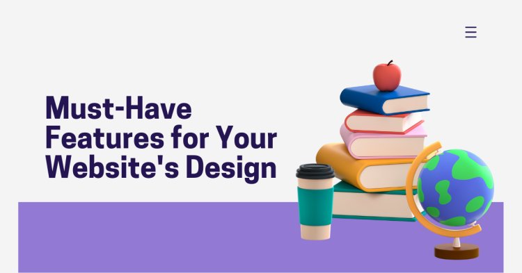 Must-Have Features for Your Website's Design