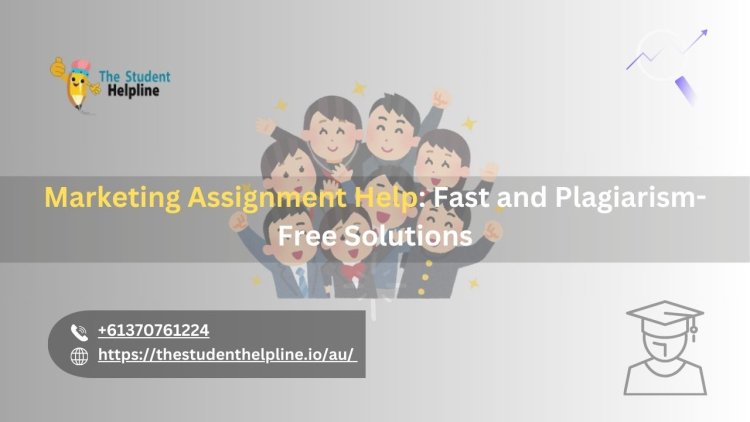 Marketing Assignment Help: Fast and Plagiarism-Free Solutions