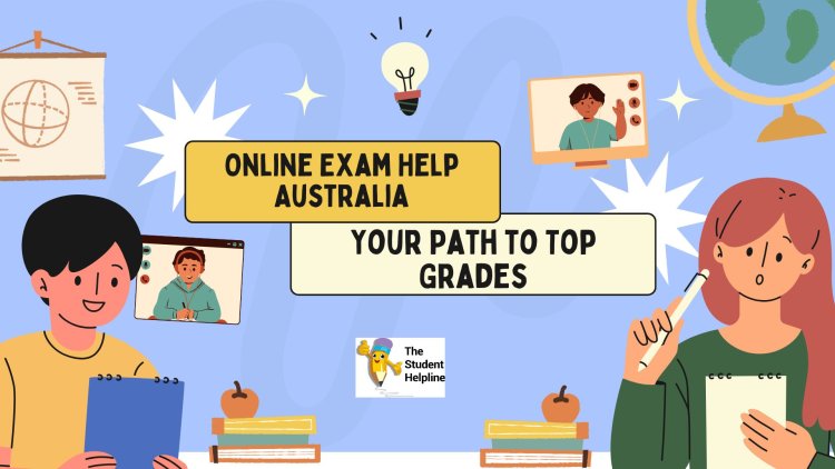 Online Exam Help Australia: Your Path to Top Grades